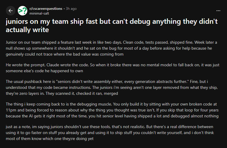 r/cscareerquestions — &ldquo;juniors on my team ship fast but can&rsquo;t debug anything they didn&rsquo;t actually write.&rdquo; 주니어가 빠르게 배포하지만 자기가 쓰지 않은 코드는 디버깅할 수 없다는 시니어의 증언