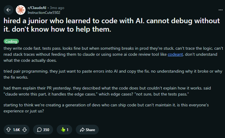 r/ClaudeAI — &ldquo;hired a junior who learned to code with AI. cannot debug without it.&rdquo; AI로 코딩을 배운 주니어를 채용했으나 AI 없이는 디버깅이 불가능하다는 보고 (1.6K upvotes)